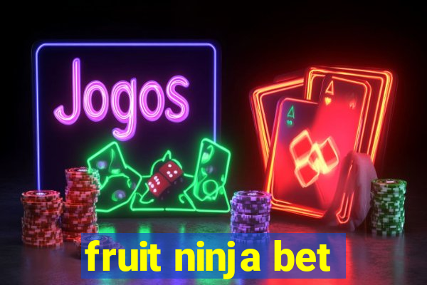 fruit ninja bet